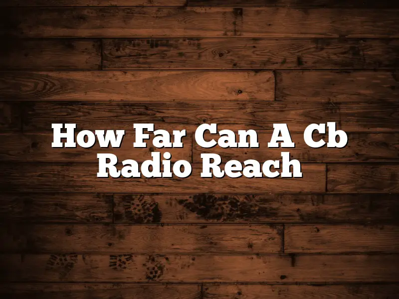 How Far Can A Cb Radio Reach