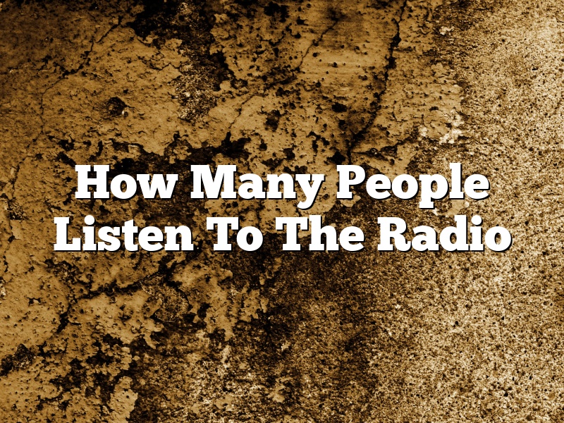How Many People Listen To The Radio