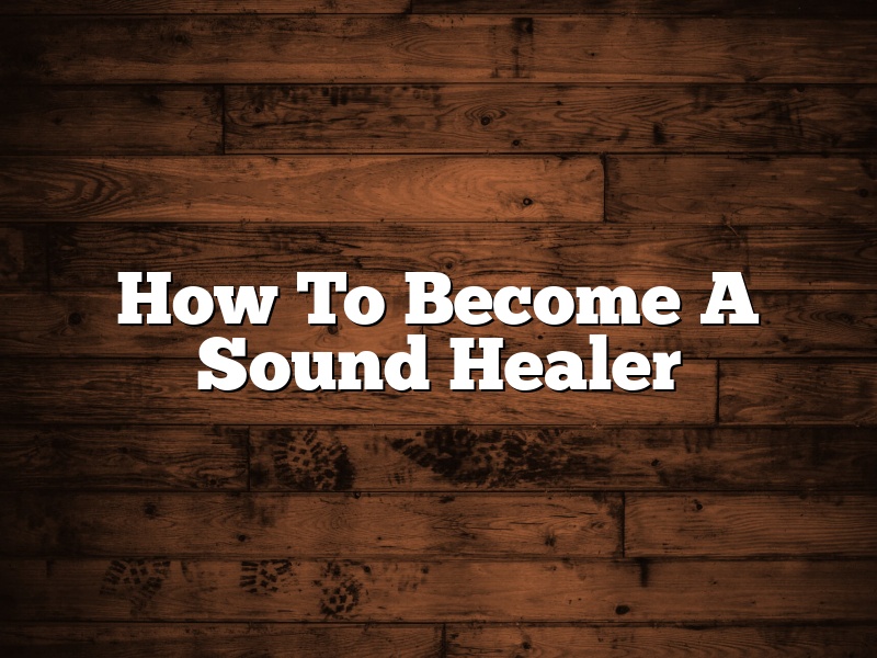 How To Become A Sound Healer