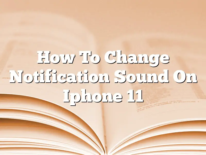 How To Change Notification Sound On Iphone 11