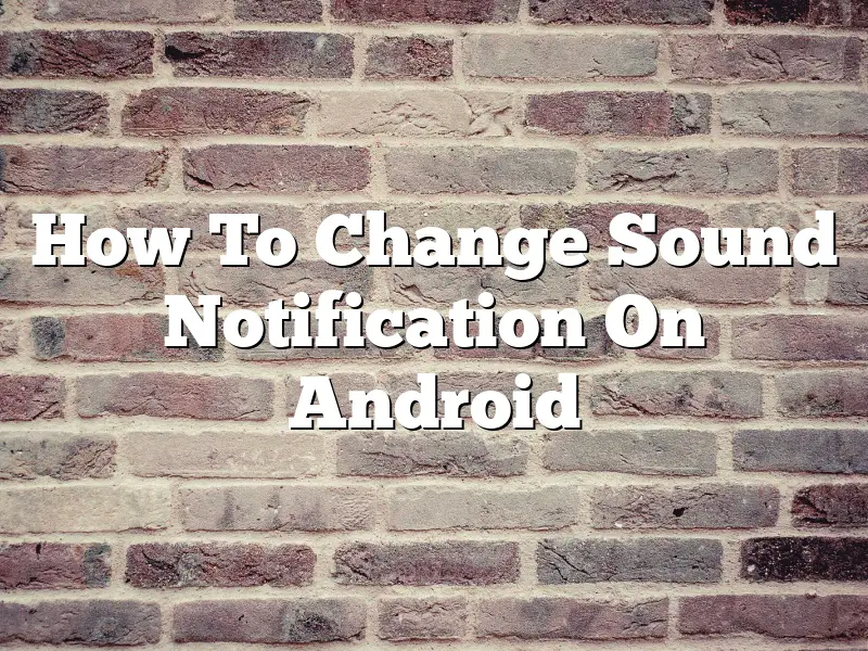 How To Change Sound Notification On Android