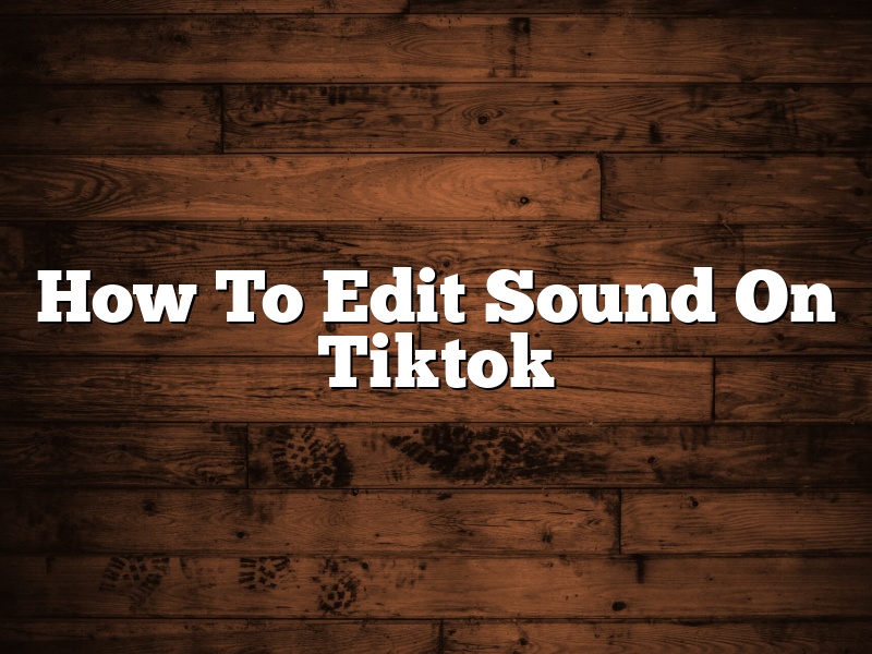 How To Edit Sound On Tiktok