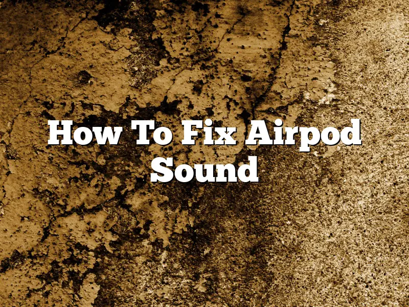 How To Fix Airpod Sound