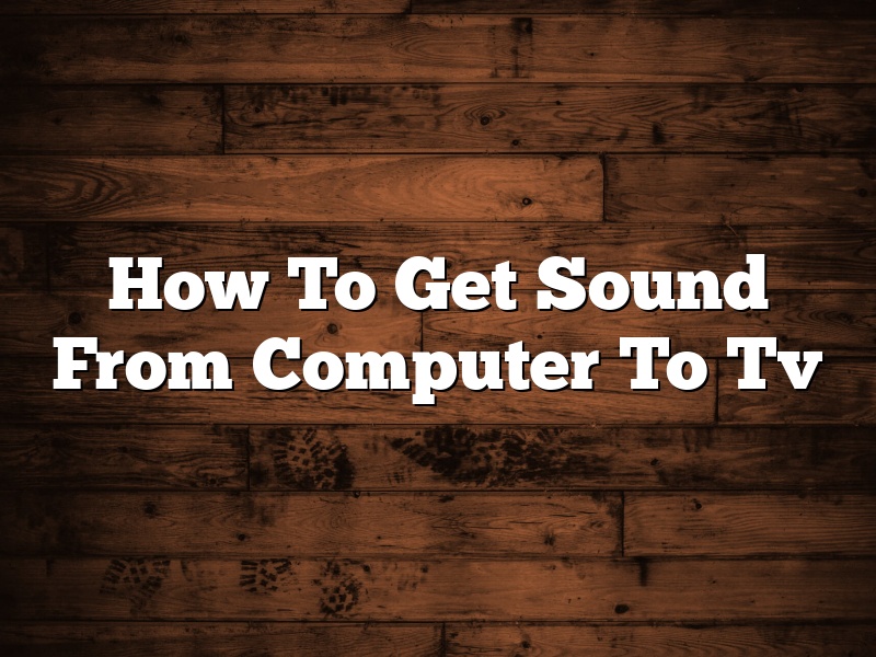 How To Get Sound From Computer To Tv