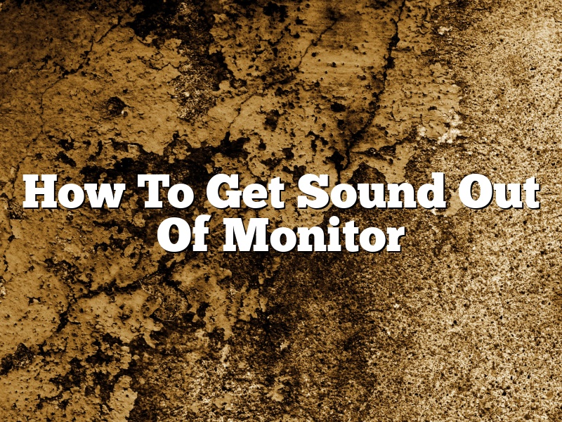 How To Get Sound Out Of Monitor