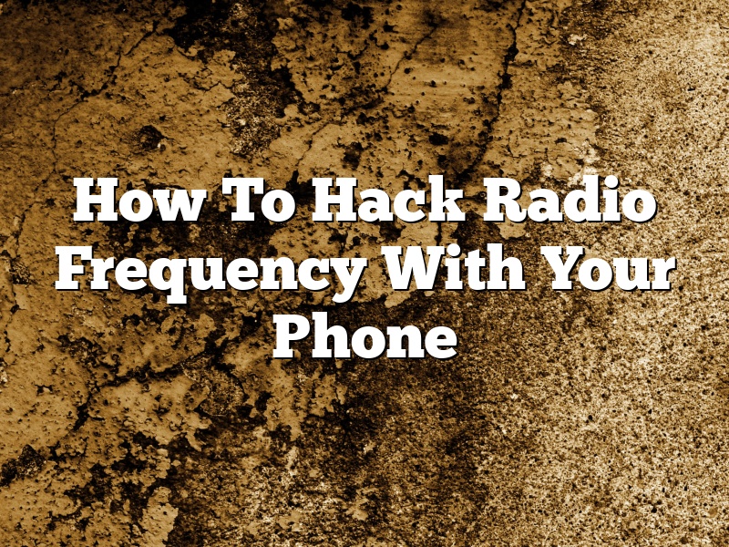 How To Hack Radio Frequency With Your Phone