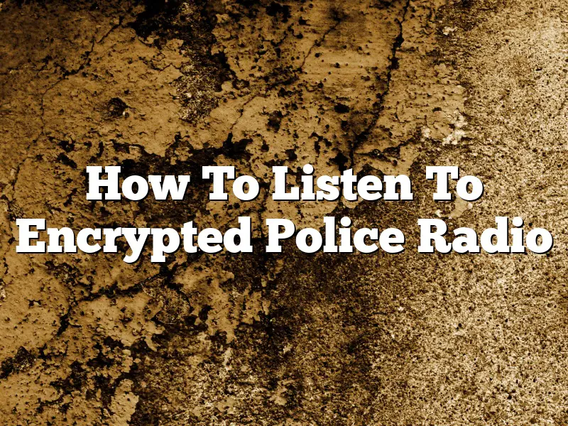 How To Listen To Encrypted Police Radio