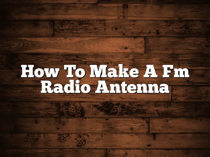 How To Make A Fm Radio Antenna