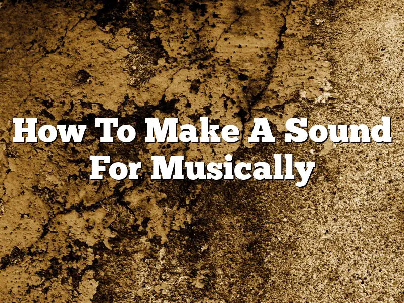 How To Make A Sound For Musically