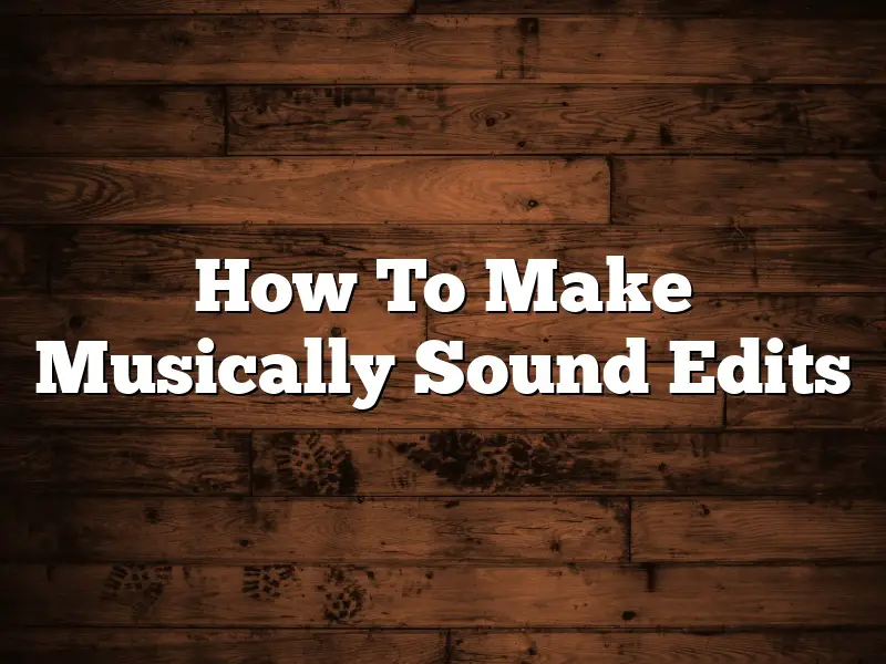 How To Make Musically Sound Edits