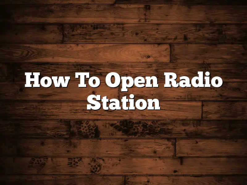 How To Open Radio Station
