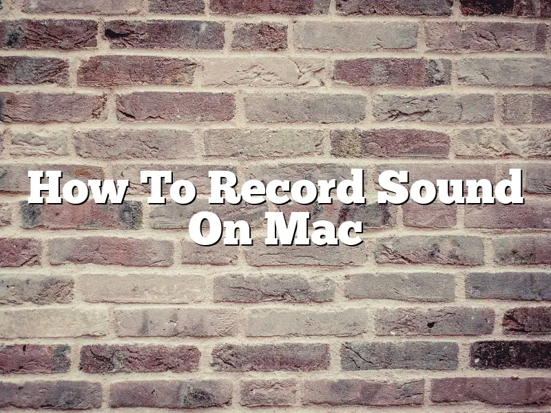 How To Record Sound On Mac