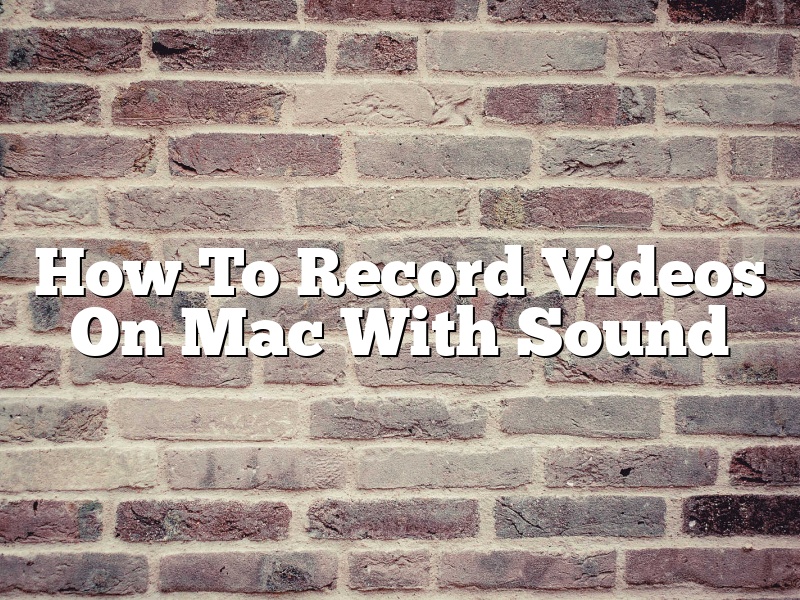 How To Record Videos On Mac With Sound