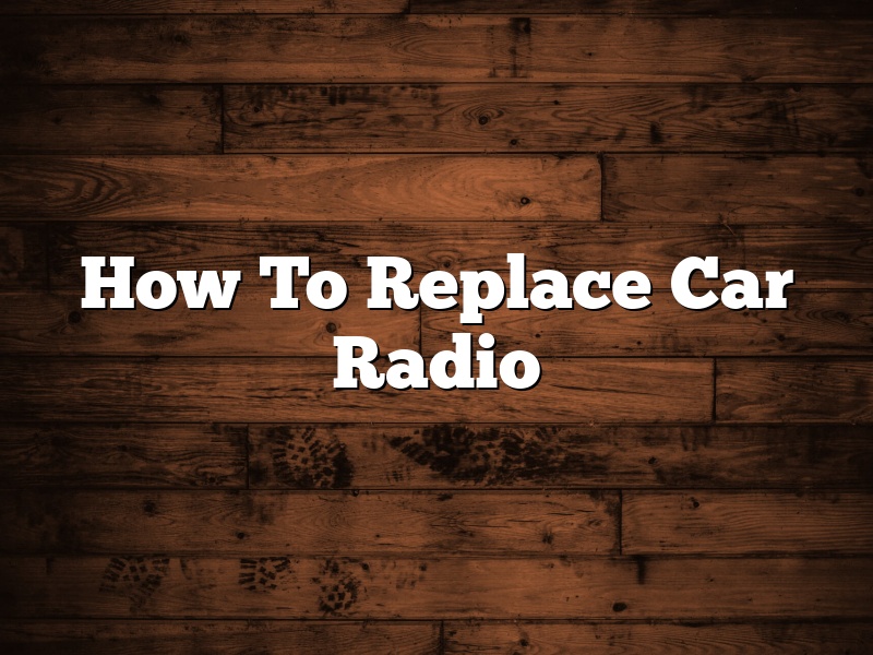 How To Replace Car Radio
