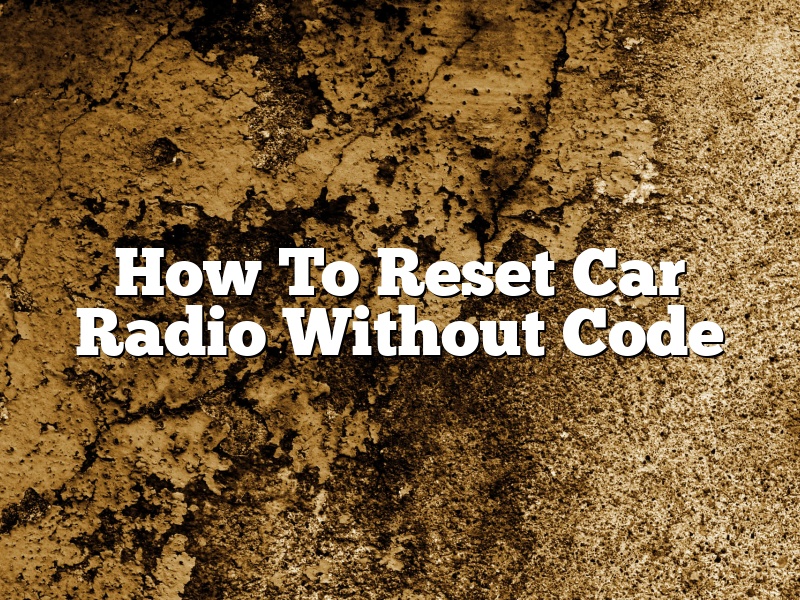 How To Reset Car Radio Without Code