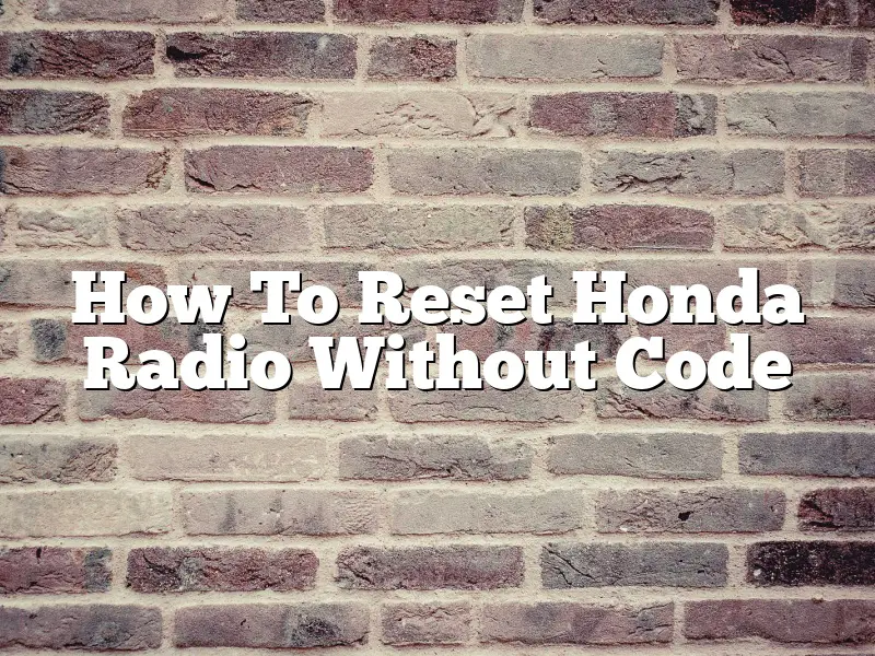 How To Reset Honda Radio Without Code