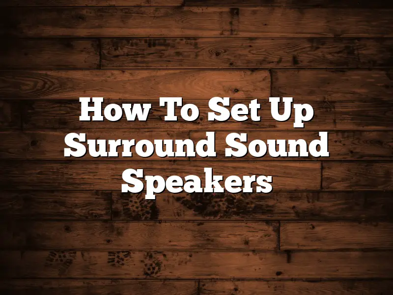 How To Set Up Surround Sound Speakers
