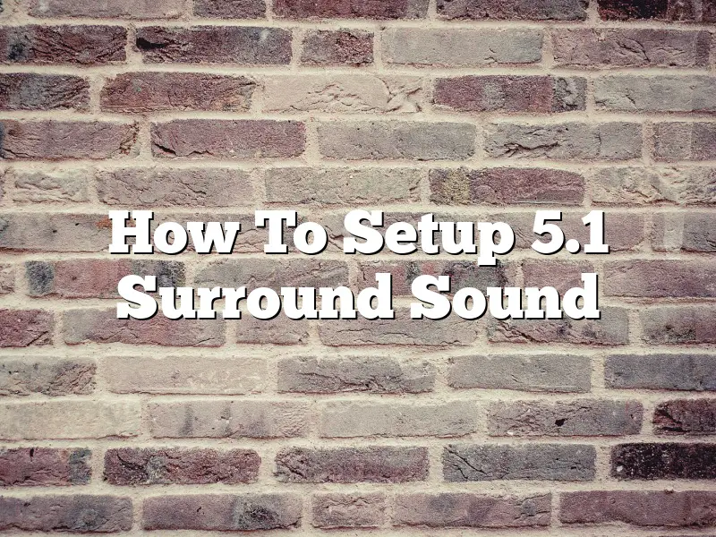 How To Setup 5.1 Surround Sound