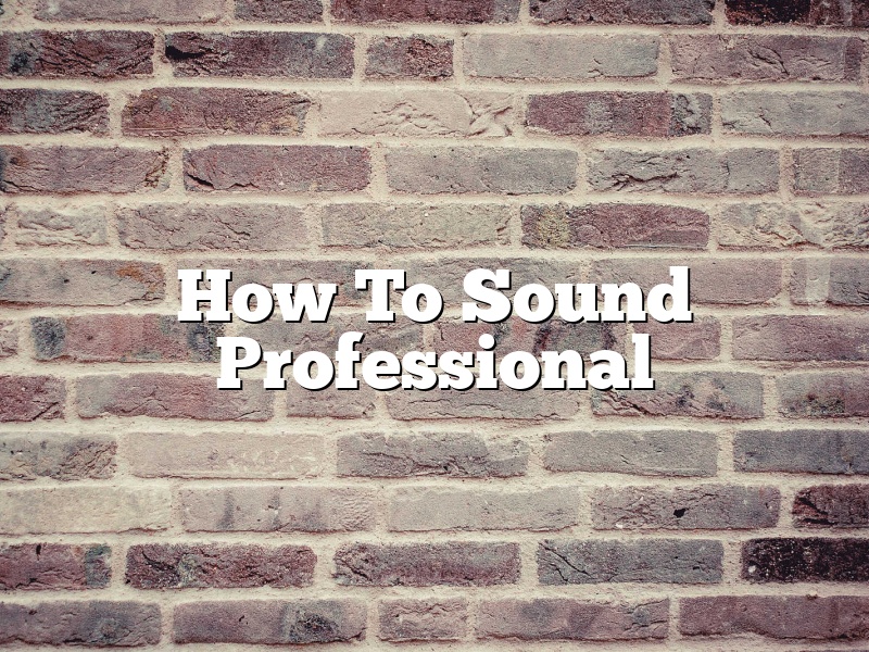 How To Sound Professional