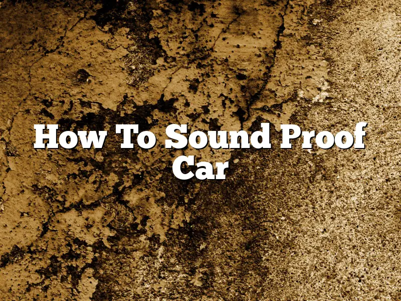 How To Sound Proof Car