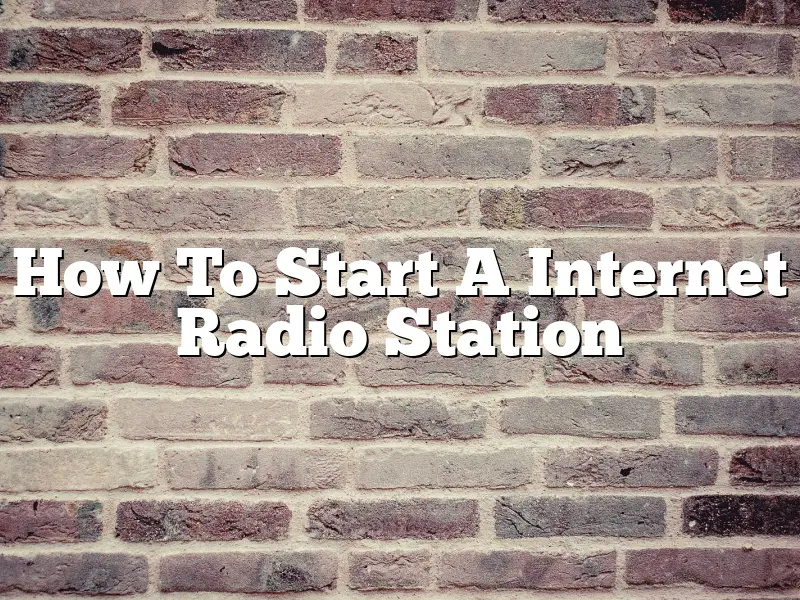 How To Start A Internet Radio Station