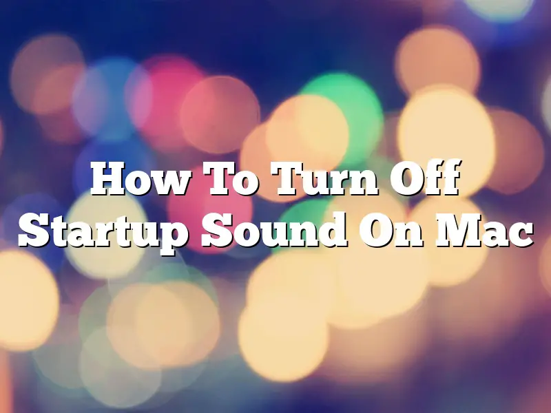 How To Turn Off Startup Sound On Mac