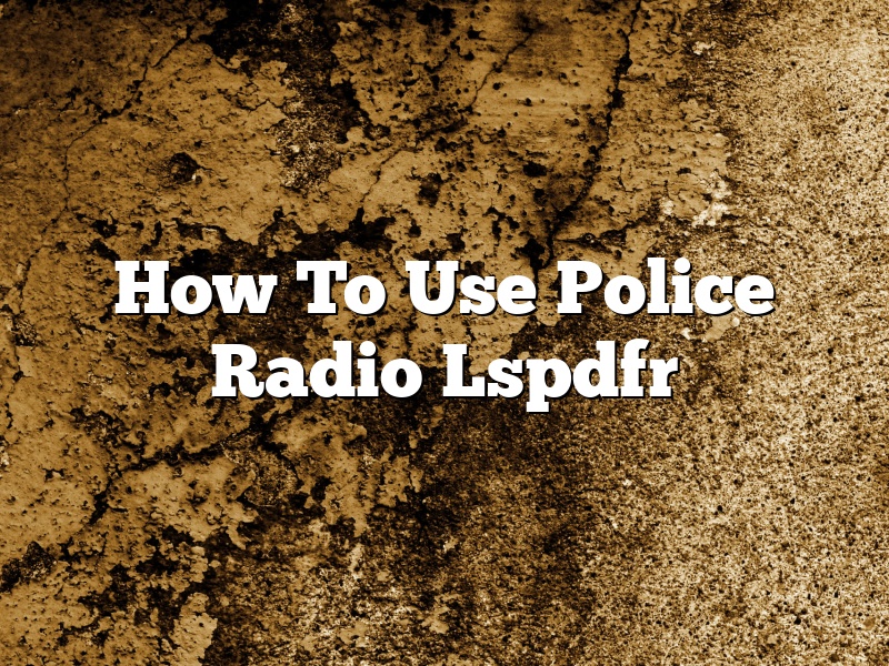 How To Use Police Radio Lspdfr