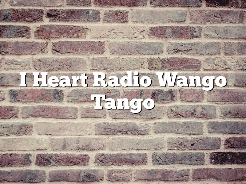 I Heart Radio Wango Tango