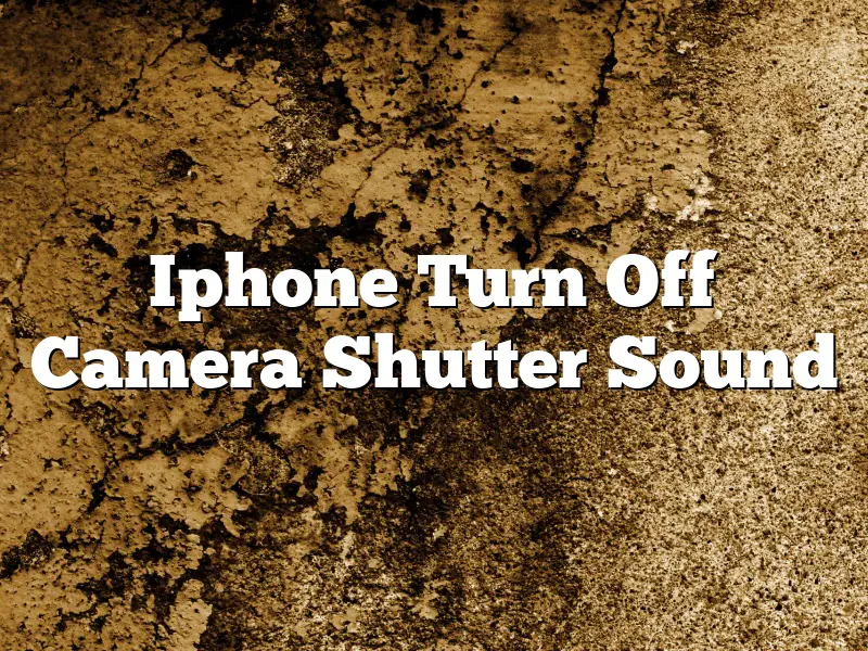Iphone Turn Off Camera Shutter Sound