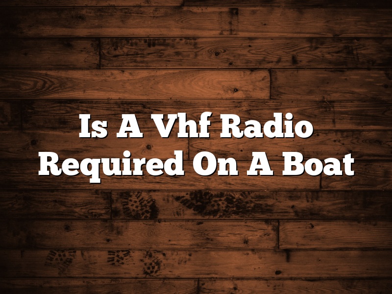 Is A Vhf Radio Required On A Boat