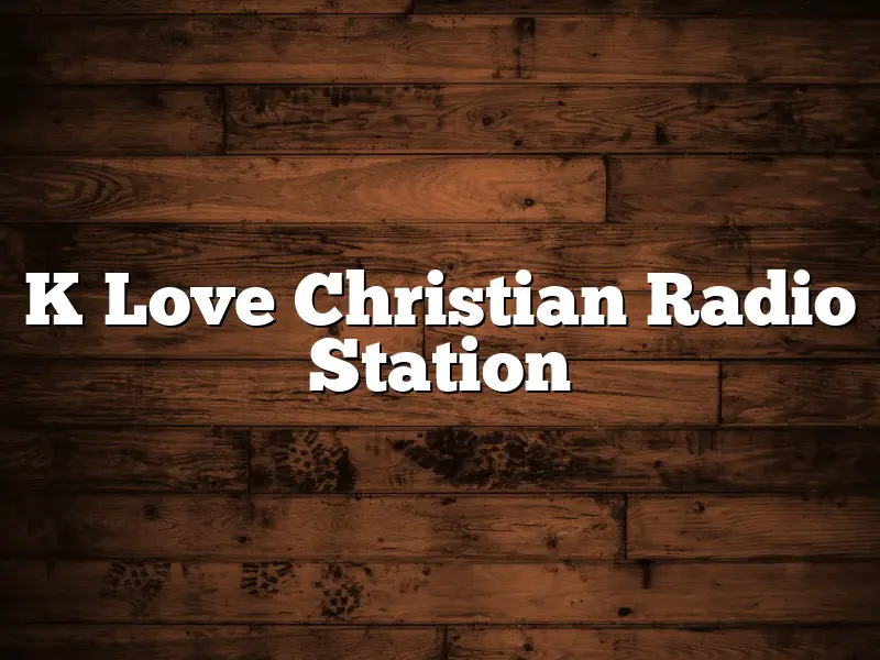 K Love Christian Radio Station