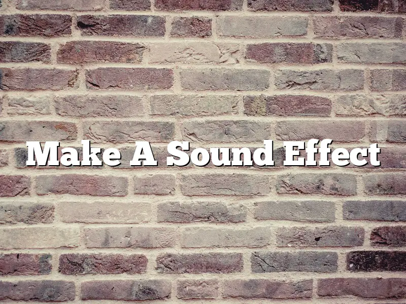Make A Sound Effect