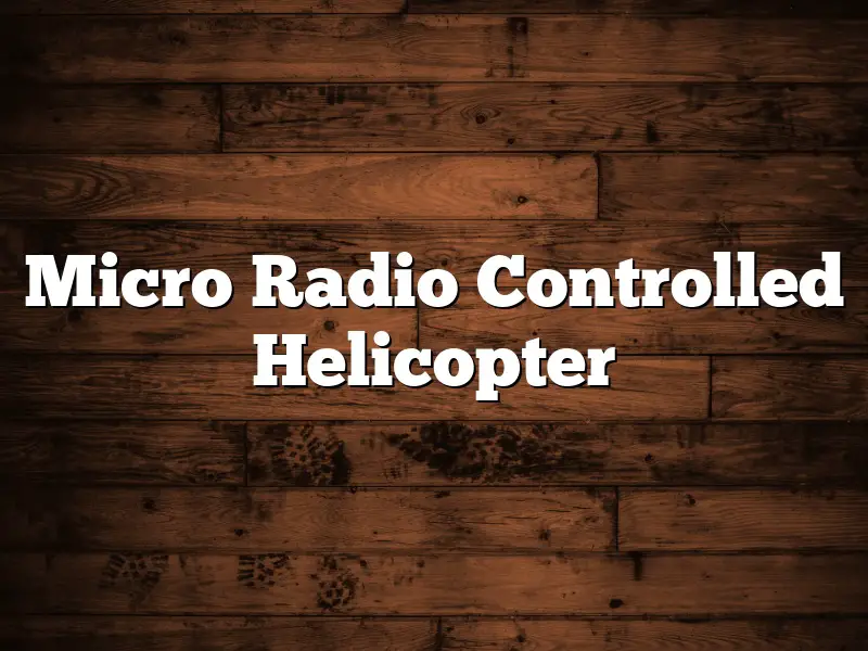 Micro Radio Controlled Helicopter