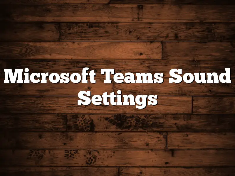 Microsoft Teams Sound Settings