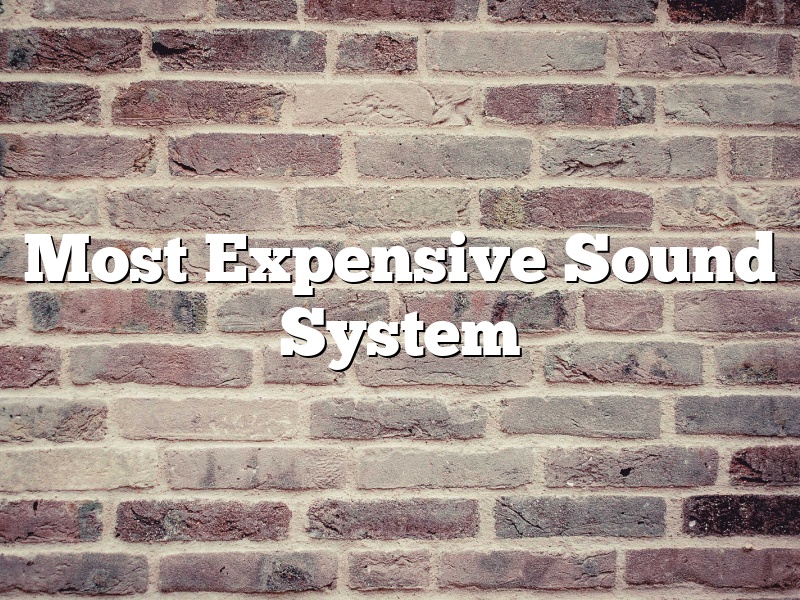 Most Expensive Sound System