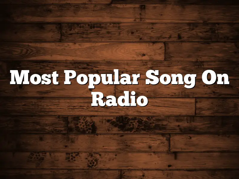 Most Popular Song On Radio