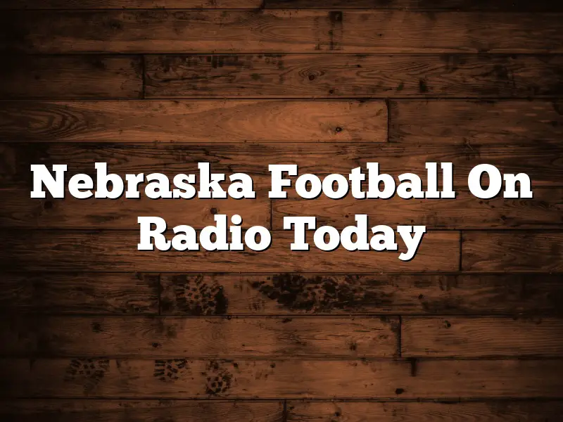 Nebraska Football On Radio Today