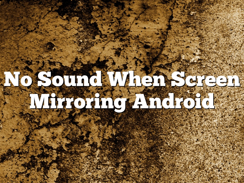 No Sound When Screen Mirroring Android