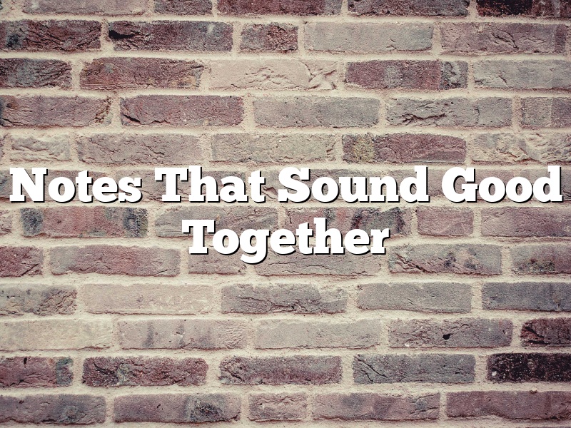 Notes That Sound Good Together