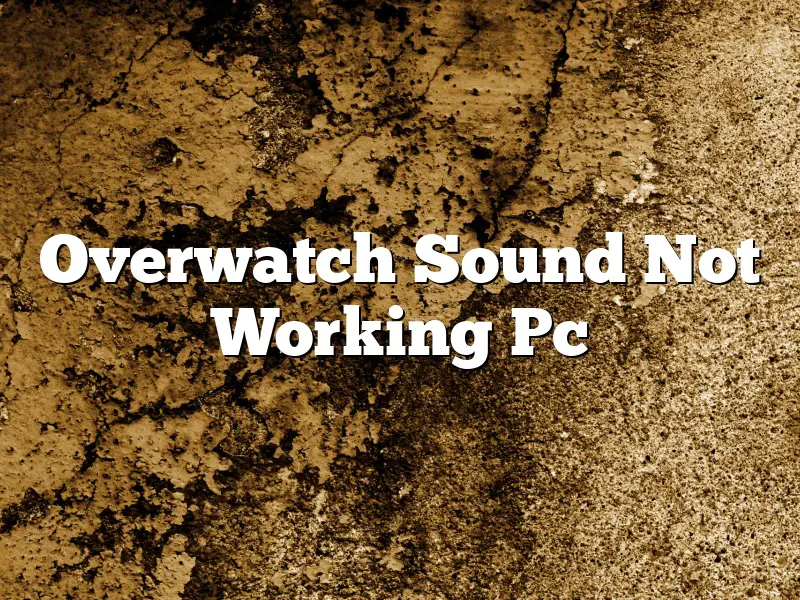Overwatch Sound Not Working Pc
