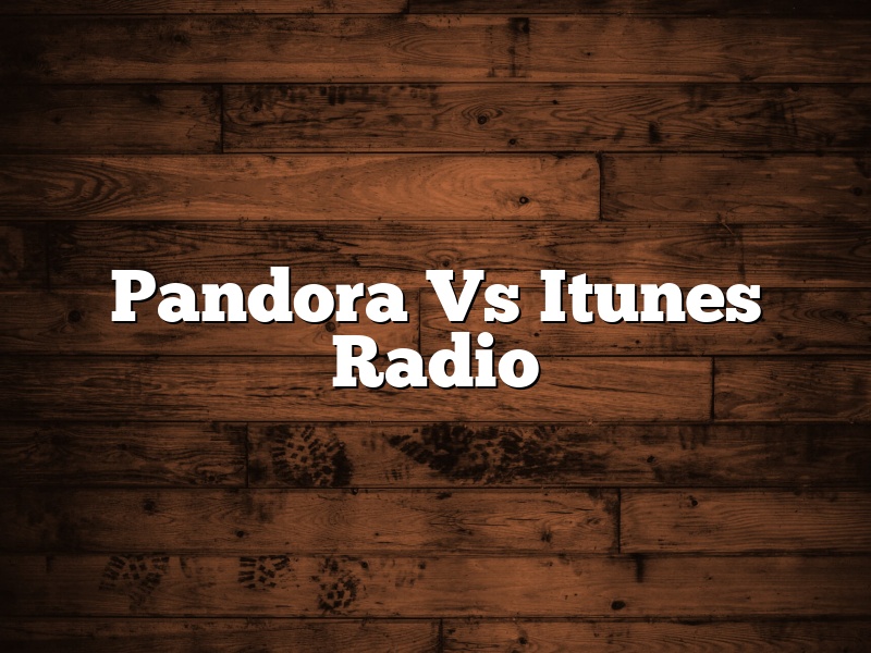 Pandora Vs Itunes Radio