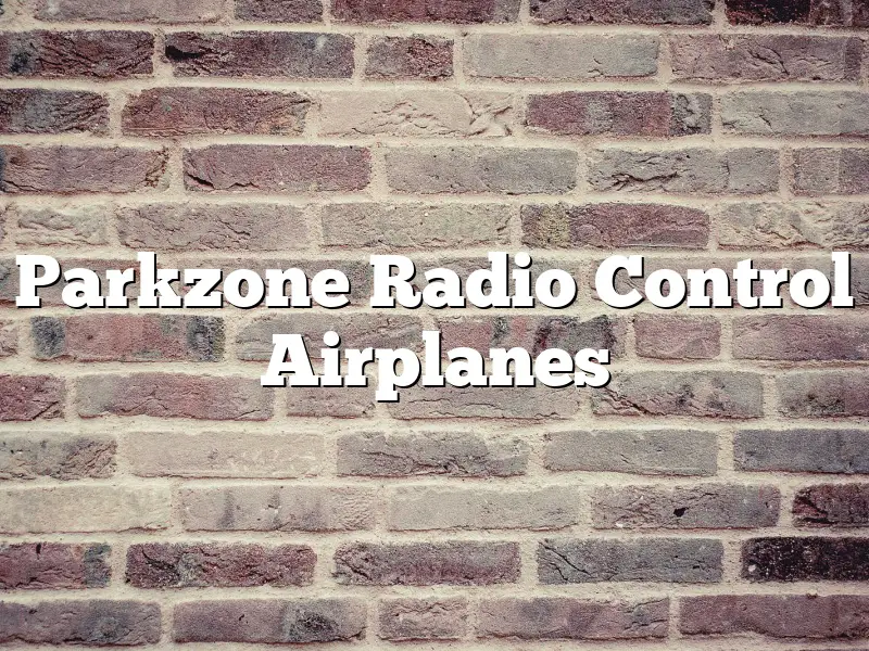 Parkzone Radio Control Airplanes