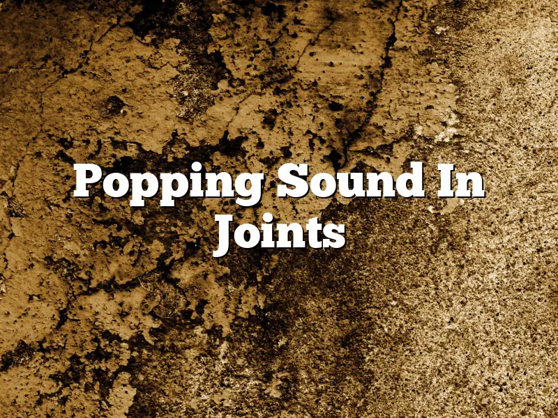 Popping Sound In Joints