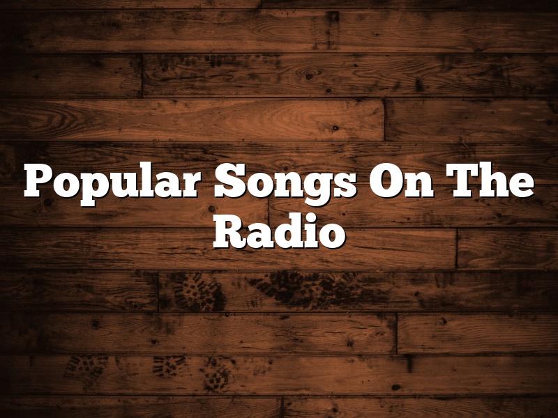 Popular Songs On The Radio