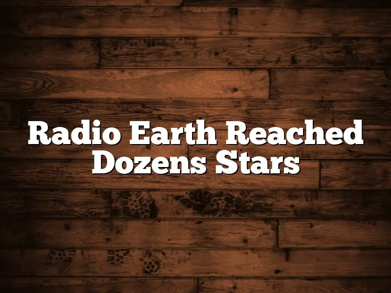 Radio Earth Reached Dozens Stars