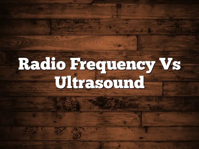 Radio Frequency Vs Ultrasound
