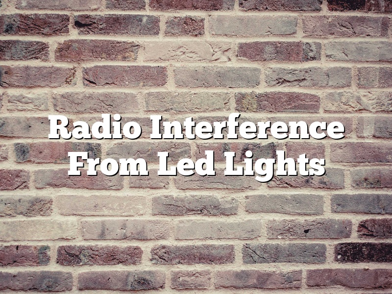 Radio Interference From Led Lights