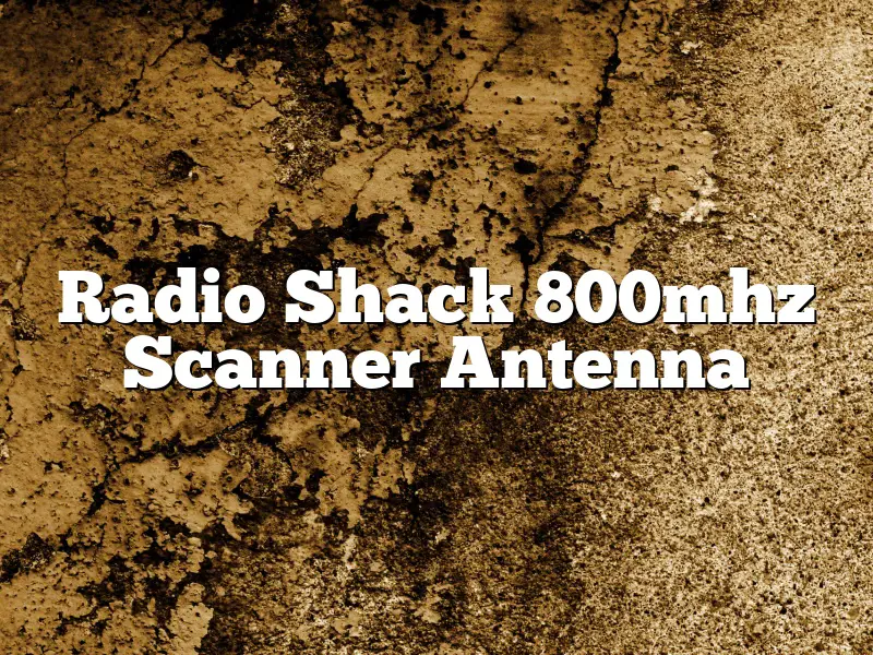 Radio Shack 800mhz Scanner Antenna