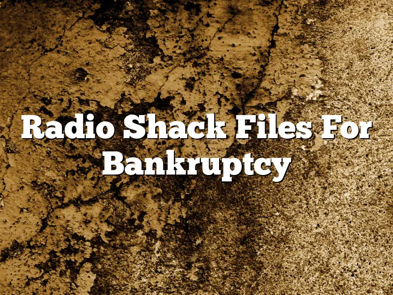 Radio Shack Files For Bankruptcy