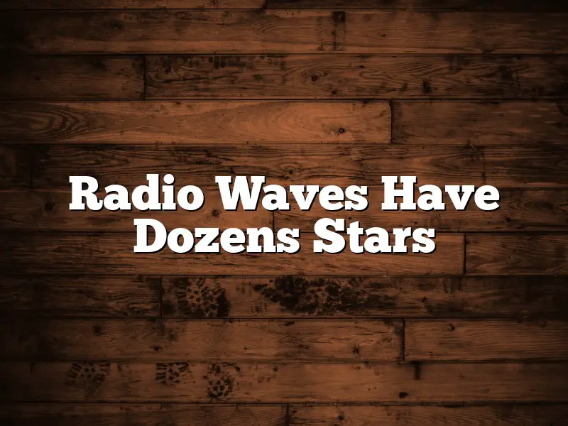 Radio Waves Have Dozens Stars